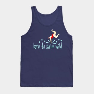 A funny, wild swimmer who was "Born to Swim Wild" Tank Top